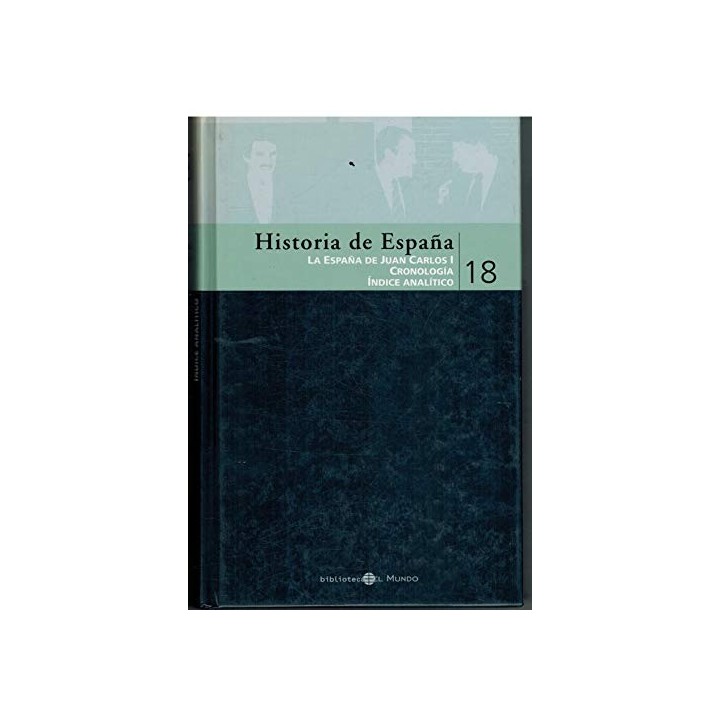 HISTORIA DE ESPAÑA 18. LA ESPAÑA DE JUAN CARLOS I. CRONOLOGIA. INDICE ANALITICO